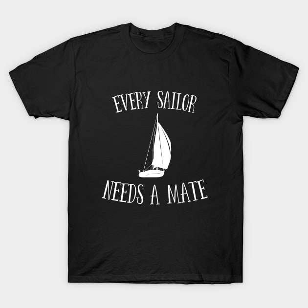 Sailing - Every Sailor Needs A Mate T-Shirt by Kudostees